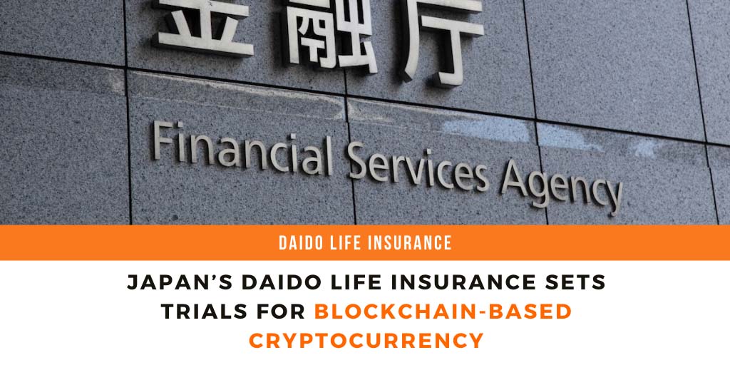 Japan’s Daido Life Insurance Sets Trials For Blockchain-Based Cryptocurrency